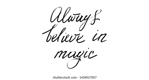 Always believe in magic positive inspirational phrase handwritten text vector script. Each word is on the separate layer.