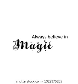 Always believe in magic, typography for print or use as poster, flyer or T shirt