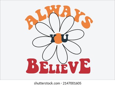 always believe slogan with daisy vector