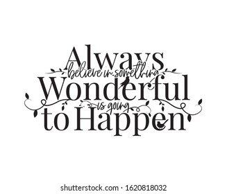 Always believe that something wonderful is going to happen, vector. Motivational, inspirational quotes. Wording design, lettering. Wall artwork, home art design, home decor, wall decals, poster design