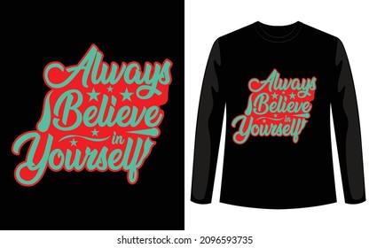 Always Believe in Your self custom typography t shirt design bundle. This is the best quality aye catching unique design for your print on demand business.  Simple download this design and use.