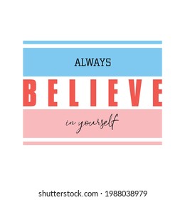 Always believe in yourself abstract,Graphic design print t-shirts fashion,vector,poster,card