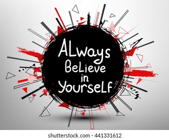 Always believe in yourself. Calligraphic inspirational design. Hand drawn vector element. Motivation quote for t-shirt, flyer, poster, card.
