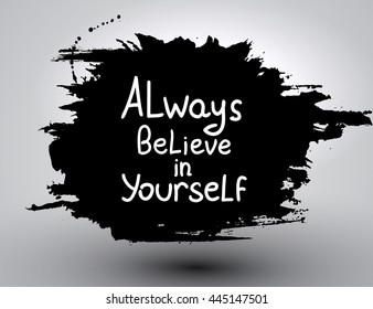 Always believe in yourself. Calligraphic inspirational design. Hand drawn vector element. Motivation quote for t-shirt, flyer, poster, card.