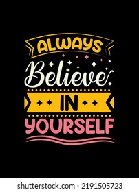 Always believe in yourself Creative lettering with motivational concept.