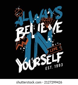 Always believe in yourself design typography, vector illustration, ready to print on t-shirt 