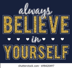 Always believe in yourself with glitter slogan. Vector illustration design for fashion fabrics, textile graphics, prints.