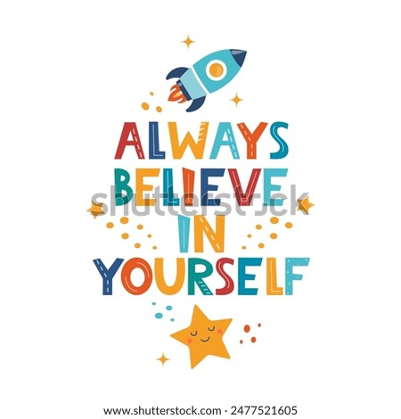 Always Believe In Yourself. Hand drawn motivation lettering phrase for poster, logo, greeting card, banner, cute cartoon print, children's room decor.