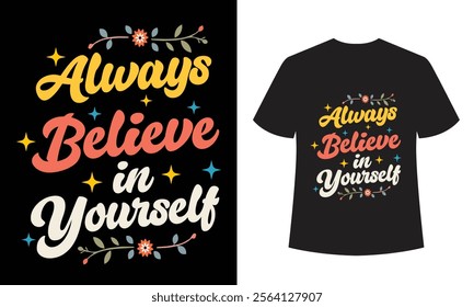 Always Believe in Yourself - Inspirational Floral T-Shirt Design with Retro Typography