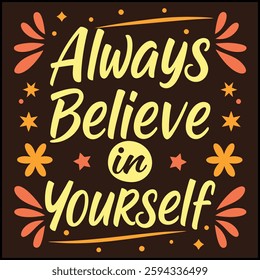 Always Believe In Yourself Inspirational T-Shirt Design - Motivational Quote Graphic Tee