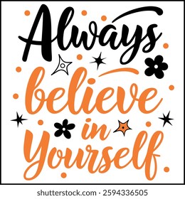 Always Believe In Yourself Inspirational T-Shirt Design - Motivational Quote Graphic Tee