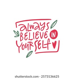 Always believe in yourself lettering art. A vibrant and colorful reminder to inspire unwavering confidence and positive vibes