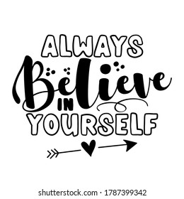 Always believe in yourself - Motivational quotes. Hand painted brush lettering wisdom. Good for scrap booking, posters, textiles, gifts, travel sets.