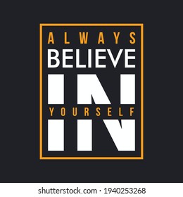 Always believe in yourself. Quote design for t-shirt, poster.