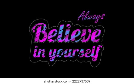 Always believe in yourself quotes  for print t shirt design.