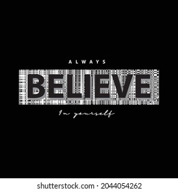 Always believe in yourself, slogan tee graphic typography for print t shirt design,vector illustration