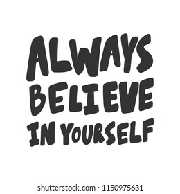 Always believe in yourself. Sticker for social media content. Vector hand drawn illustration design. Bubble pop art comic style poster, t shirt print, post card, video blog cover