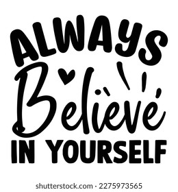 Always Believe in Yourself SVG T shirt design Vector File