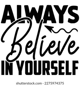 Always Believe in Yourself SVG T shirt design Vector File