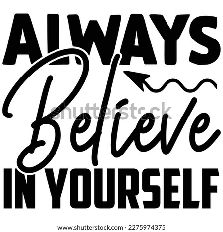 Always Believe in Yourself SVG T shirt design Vector File