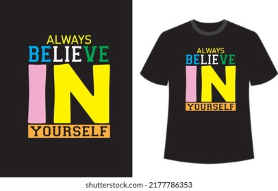 Always believe in yourself t shirt desing vector file.