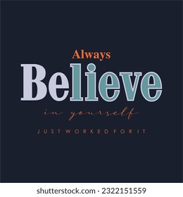 Always believe in yourself typography slogan for t shirt printing, tee graphic design. 