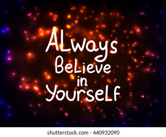 Always believe in yourself. Vector calligraphic inspirational design. Hand drawn element. Motivation quote for t-shirt, flyer, poster, card.