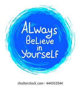 Always believe in yourself. Vector calligraphic inspirational design. Hand drawn vector element. Motivation quote for t-shirt, flyer, poster, card.