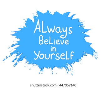 Always believe in yourself. Vector calligraphic inspirational design. Hand drawn element. Motivation quote for t-shirt, flyer, poster, card.