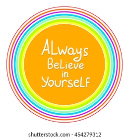 Always believe in yourself. Vector calligraphic inspirational design. Hand drawn element. Motivation quote for t-shirt, flyer, poster, card