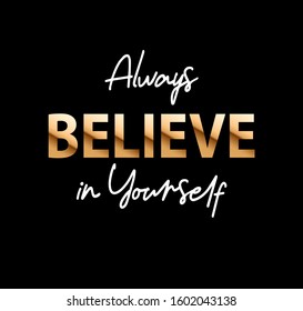 "Always believe in yourself" writing typography, tee shirt graphics,Black and white slogan.t-shirt printing.Can be used on t-shirts, hoodies, mugs, posters and any other merchandise.