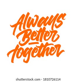 Always better together. Lettering brush calligraphy. Hand drawn vector lettering for poster. Inspiration graphic design. Hand written type. Simple vector sign.