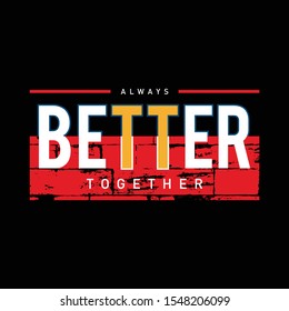 Always better together motivational inspirational quote typography t shirt design graphic vector