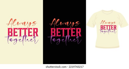 Always better together trendy motivational typography design for t shirt print motivational typography design typography tshirt design poster design