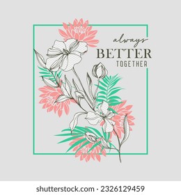 Always better together typography slogan for t shirt printing, tee graphic design. 