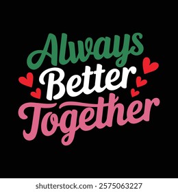 Always Better Together Valentine's T shirt Design, vector illustration, graphic template, print on demand, textile, retro style, typography, vintage, eps 10, element, valentine day tee shirt