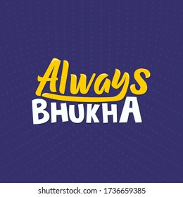 "Always Bhukha" humorous quote design. (Bhukha is a hindi word means hungry) Design means Always hungry. Vector - Illustration design