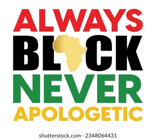 Always Black Never Apologetic SVG, Black History Month SVG, Black History Quotes T-shirt, BHM T-shirt, African American Sayings, African American SVG File For Silhouette Cricut Cut Cutting svg