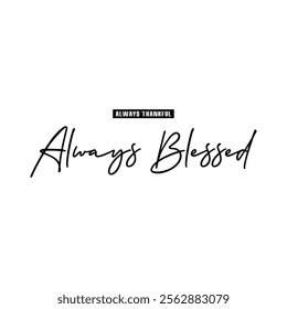 Always Blessed, Inspirational Slogan vector illustration T shirt Design Graphic Vector. 
