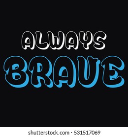 always brave t-shirt design 