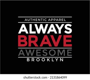 Always Brave Typography Vector T-shirt Design for print 