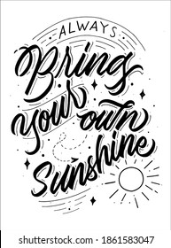 Always bring your own sunshine lettering. Calligraphy inspirational for poster, postcard and merchandise