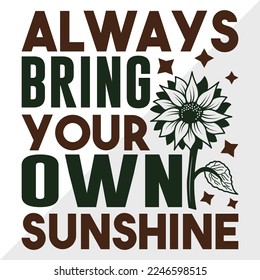 Always Bring Your Own Sunshine SVG Printable Vector Illustration