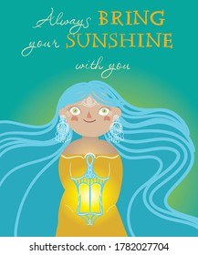 Always bring your sunshine with you. Vector lettering with cute girl character. Hand written postcard. Cute simple vector sign hand drawn style. Textile print