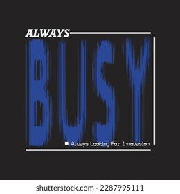 always busy always looking for innovasion,design typography vector illustration