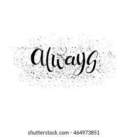 Always card. Hand drawn  lettering. Ink illustration. Isolated on white background.