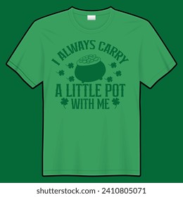 
I Always Carry A Little Pot with Me T Shirt Funny Saint Patrick's Day Patty