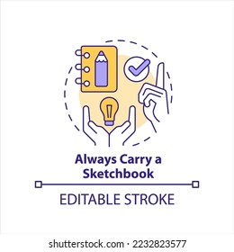 Always carry sketchbook concept icon. Removing barriers to inspiration tip abstract idea thin line illustration. Isolated outline drawing. Editable stroke. Arial, Myriad Pro-Bold fonts used