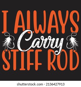I always carry stiff rod,T-shirt Design,Vector File.