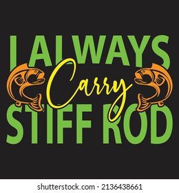 I always carry stiff rod,T-shirt Design,Vector File.